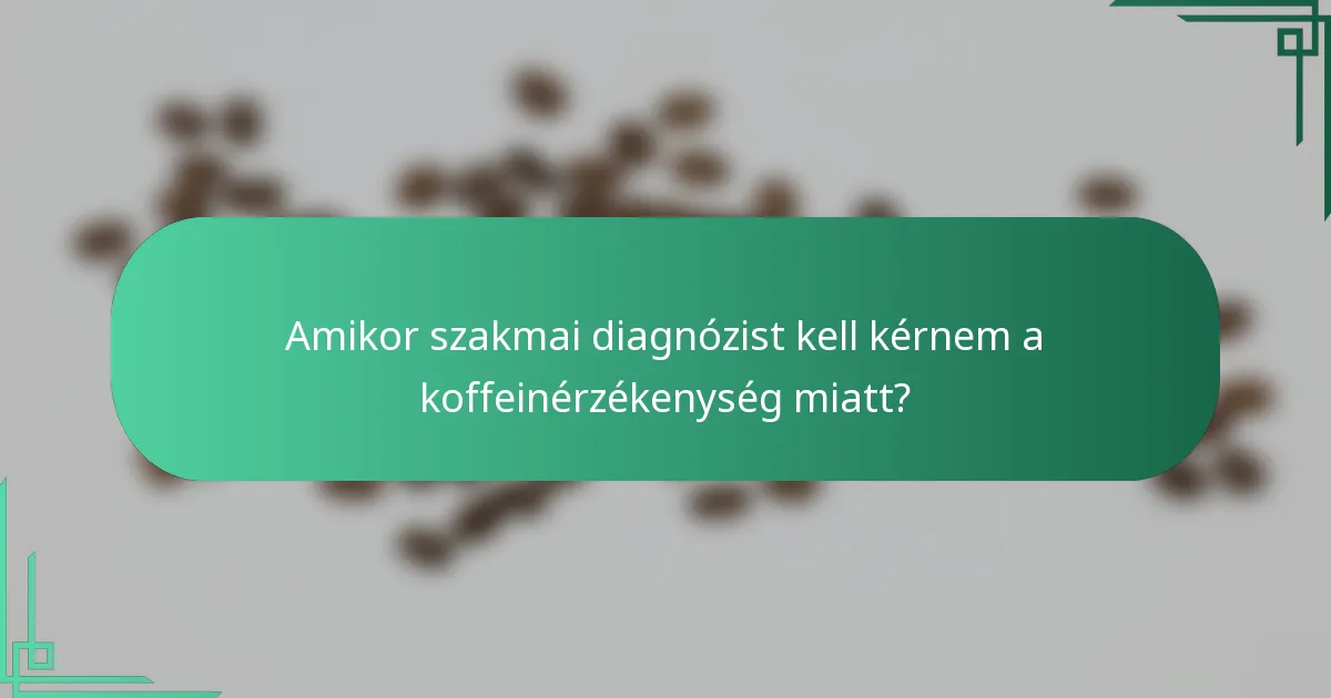Amikor szakmai diagnózist kell kérnem a koffeinérzékenység miatt?