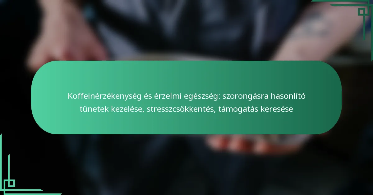 featured-image-koffeinerzekenyseg-es-erzelmi-egeszseg-szorongasra-hasonlito-tunetek-kezelese-stresszcsokkentes-tamogatas-keresese