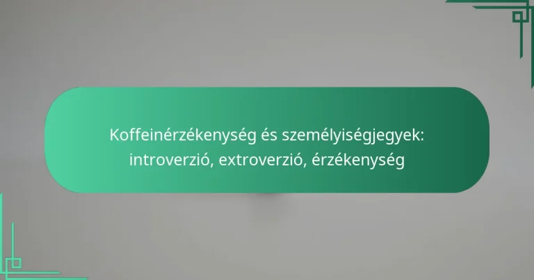featured-image-koffeinerzekenyseg-es-szemelyisegjegyek-introverzio-etroverzio-erzekenyseg