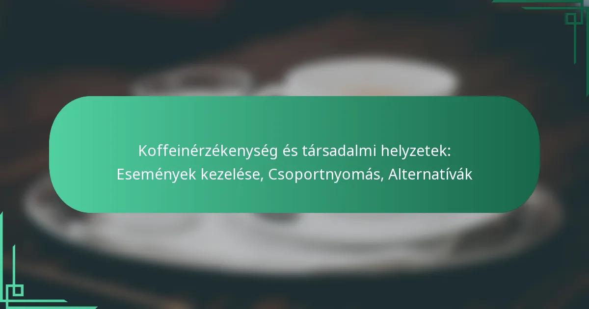 featured-image-koffeinerzekenyseg-es-tarsadalmi-helyzetek-esemenyek-kezelese-csoportnyomas-alternativak