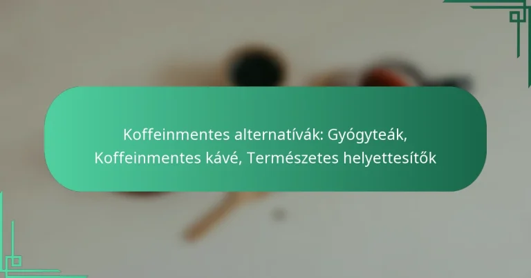 featured-image-koffeinmentes-alternativak-gyogyteak-koffeinmentes-kave-termeszetes-helyettesitok