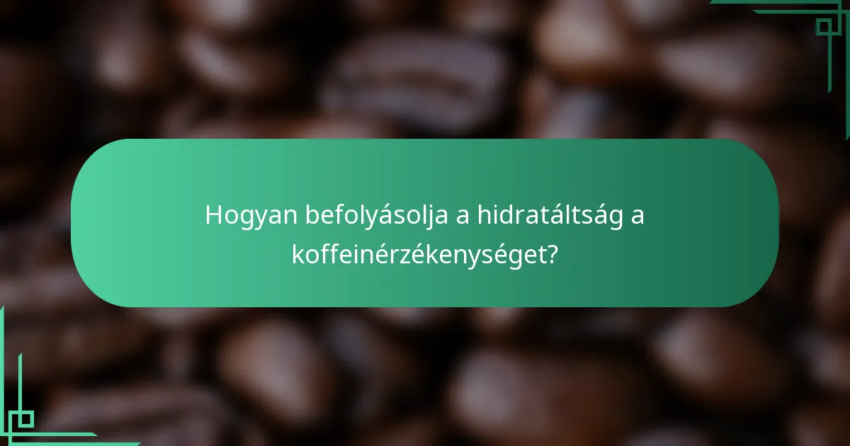 Hogyan befolyásolja a hidratáltság a koffeinérzékenységet?