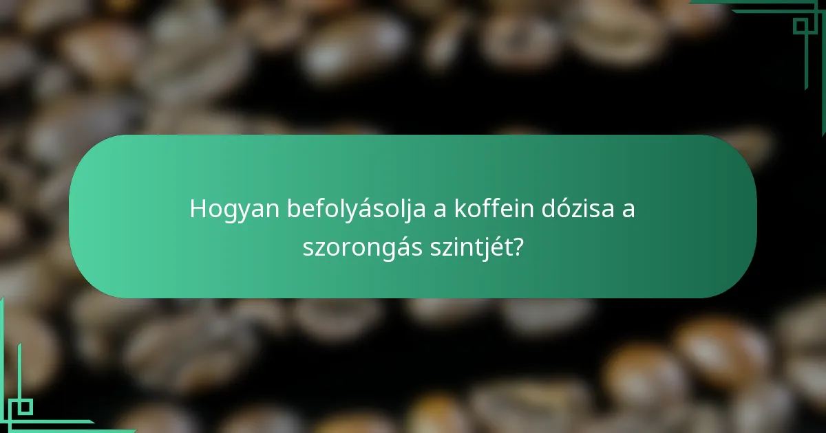 Hogyan befolyásolja a koffein dózisa a szorongás szintjét?
