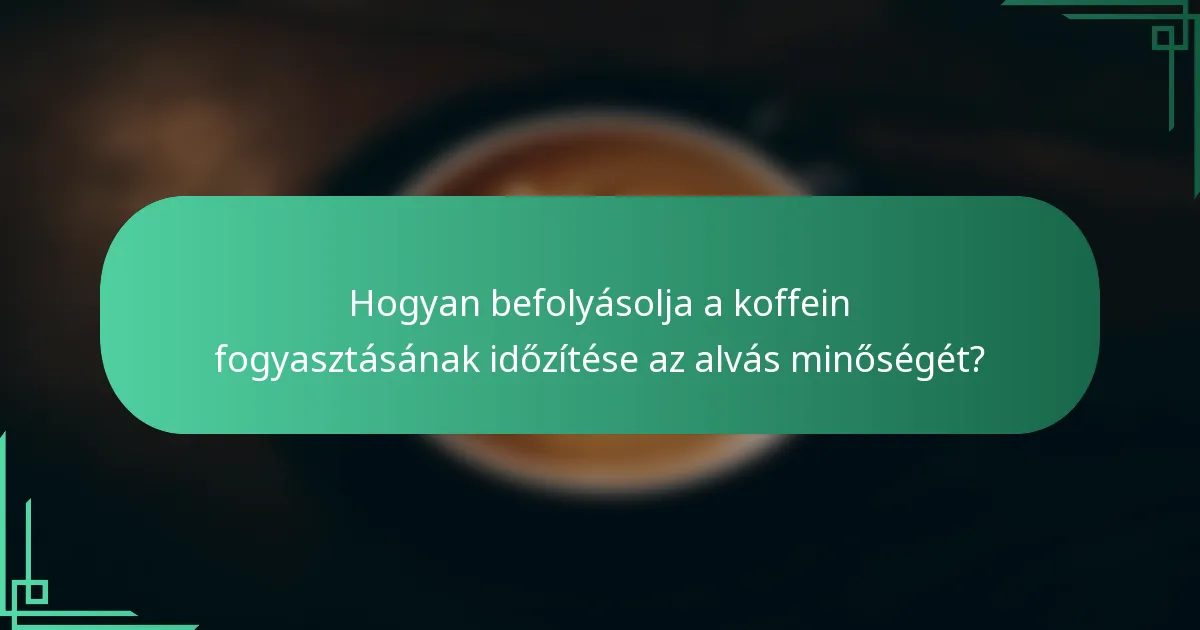 Hogyan befolyásolja a koffein fogyasztásának időzítése az alvás minőségét?