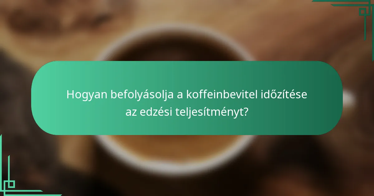 Hogyan befolyásolja a koffeinbevitel időzítése az edzési teljesítményt?