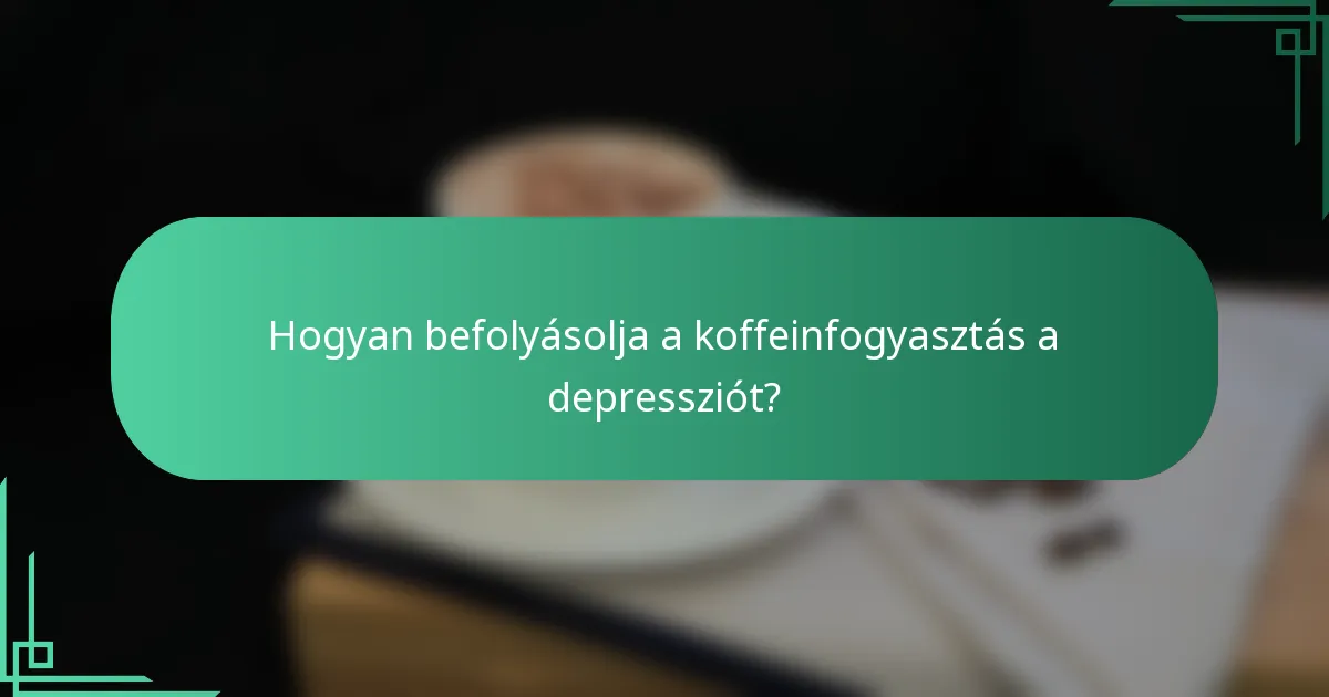 Hogyan befolyásolja a koffeinfogyasztás a depressziót?