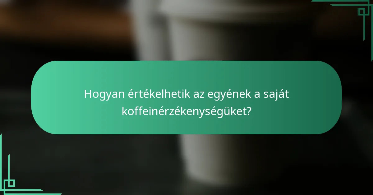 Hogyan értékelhetik az egyének a saját koffeinérzékenységüket?