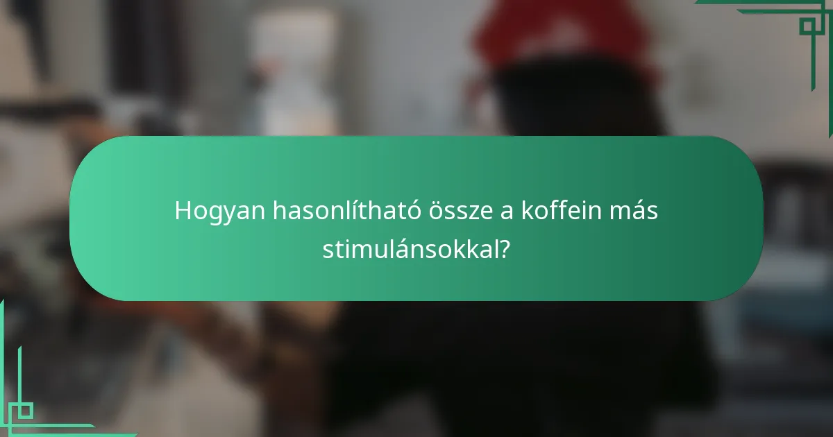Hogyan hasonlítható össze a koffein más stimulánsokkal?