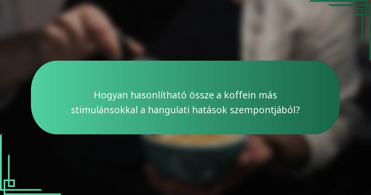 Hogyan hasonlítható össze a koffein más stimulánsokkal a hangulati hatások szempontjából?
