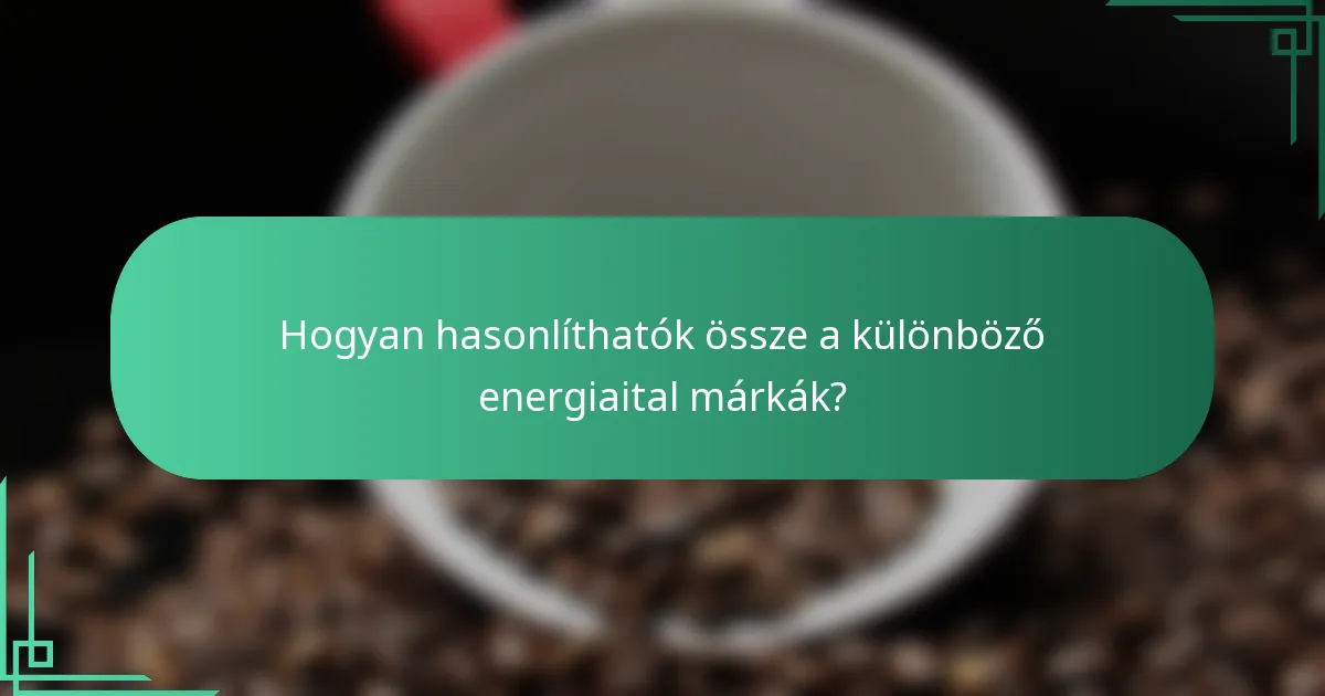 Hogyan hasonlíthatók össze a különböző energiaital márkák?