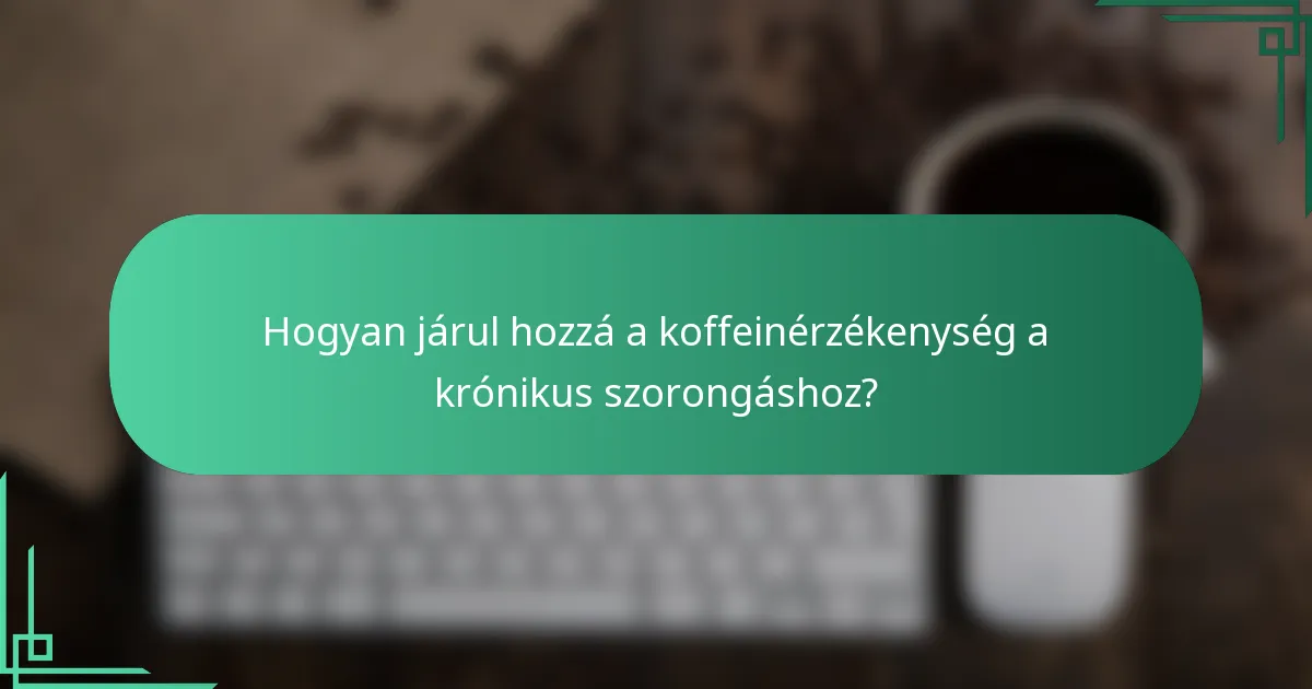 Hogyan járul hozzá a koffeinérzékenység a krónikus szorongáshoz?
