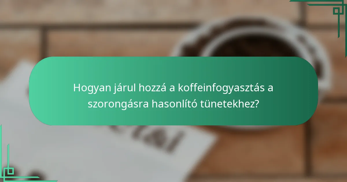 Hogyan járul hozzá a koffeinfogyasztás a szorongásra hasonlító tünetekhez?