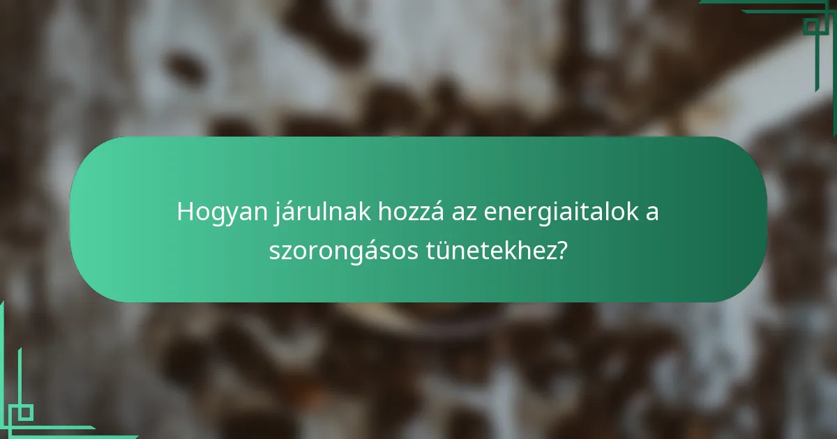 Hogyan járulnak hozzá az energiaitalok a szorongásos tünetekhez?