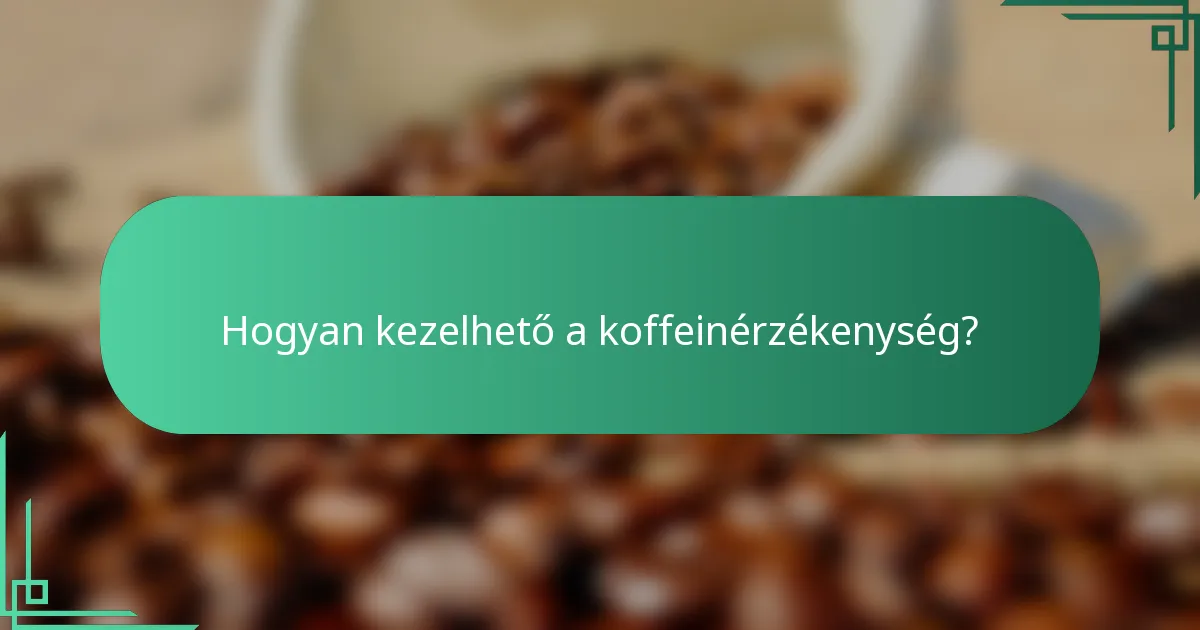 Hogyan kezelhető a koffeinérzékenység?