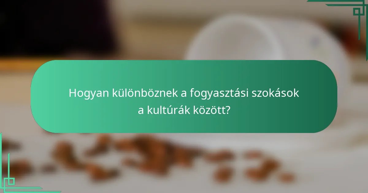Hogyan különböznek a fogyasztási szokások a kultúrák között?