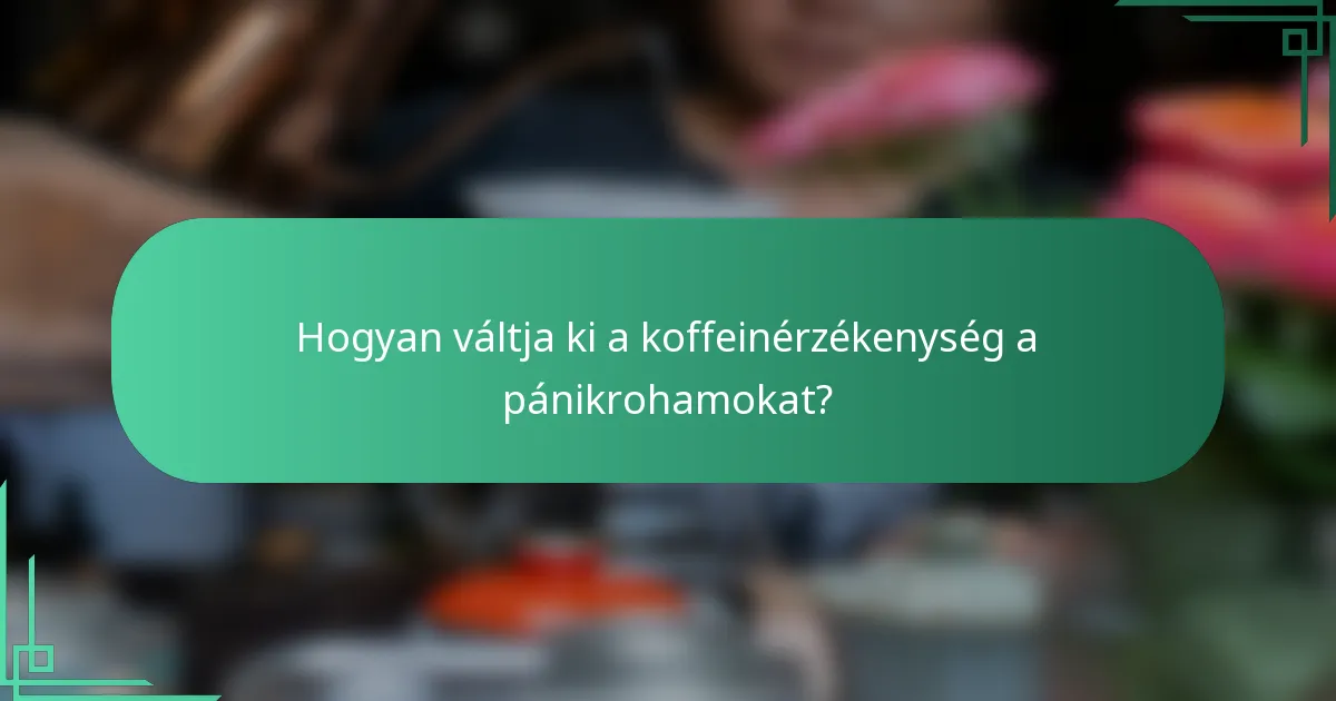 Hogyan váltja ki a koffeinérzékenység a pánikrohamokat?