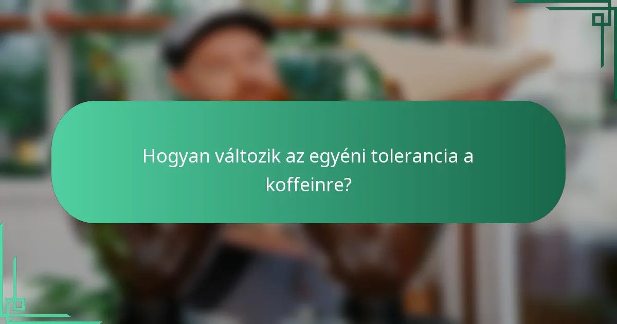 Hogyan változik az egyéni tolerancia a koffeinre?
