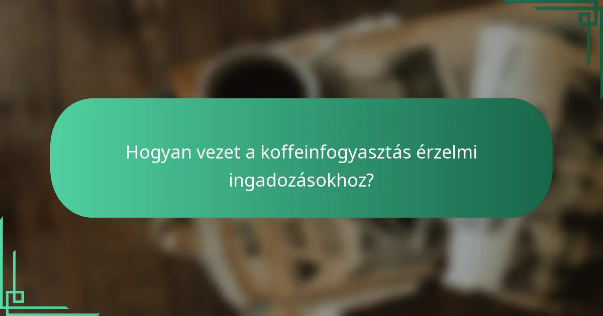 Hogyan vezet a koffeinfogyasztás érzelmi ingadozásokhoz?