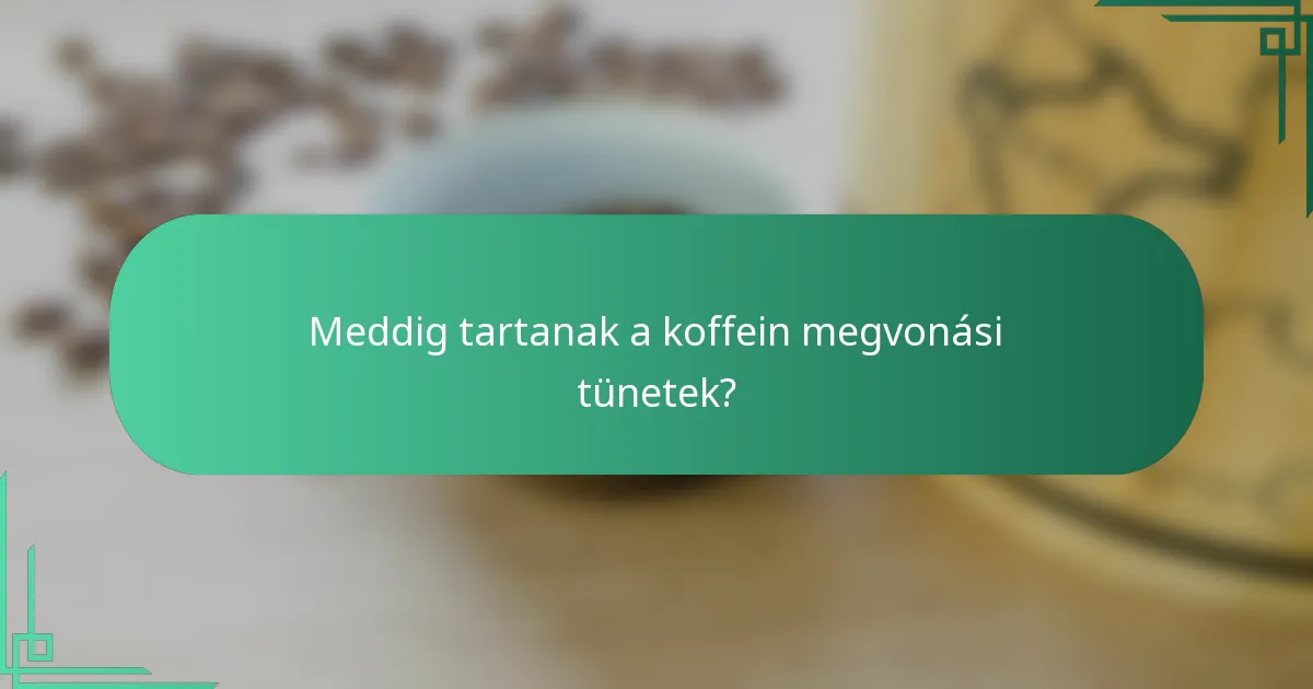 Meddig tartanak a koffein megvonási tünetek?