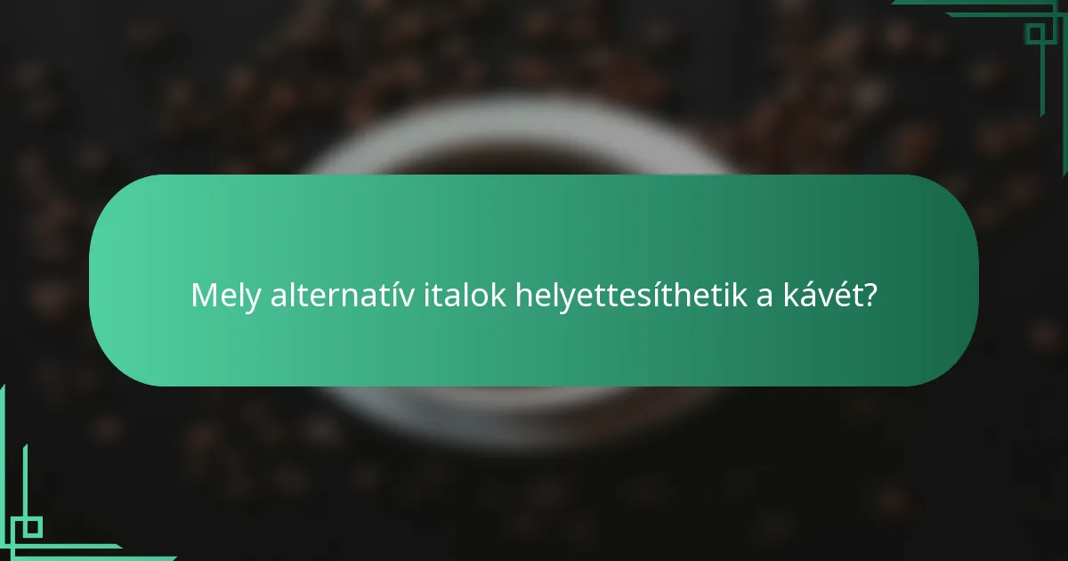 Mely alternatív italok helyettesíthetik a kávét?