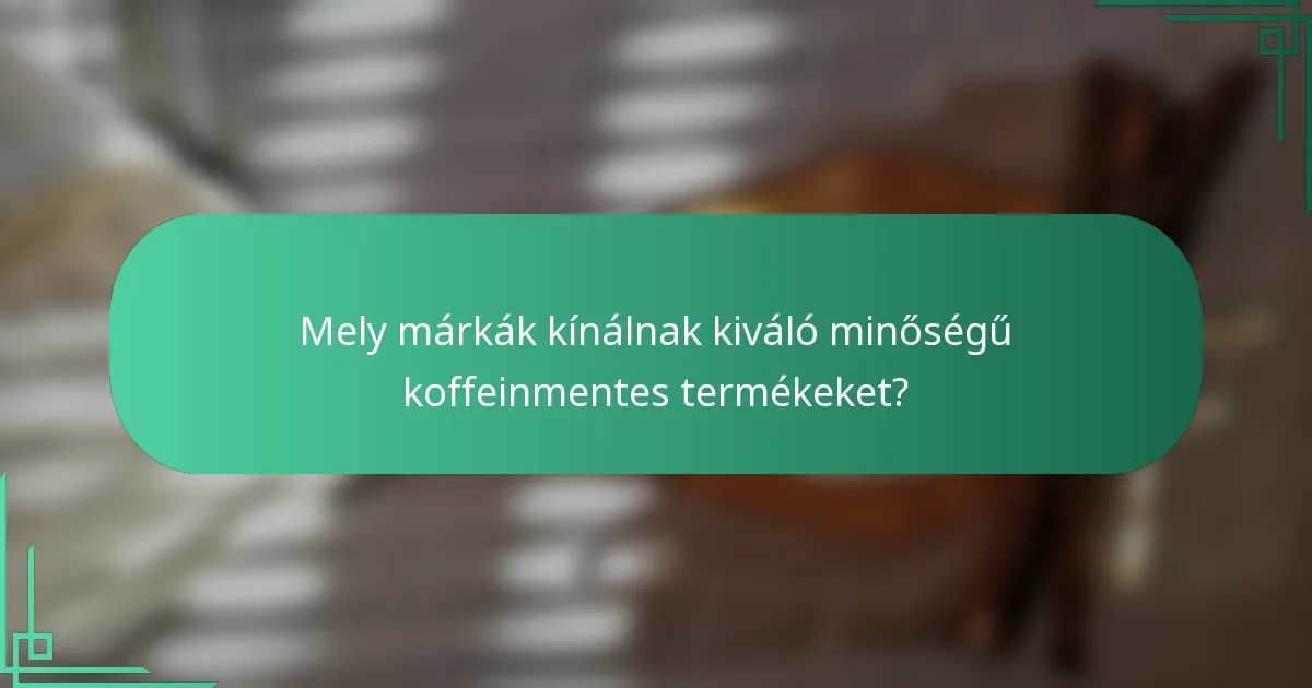 Mely márkák kínálnak kiváló minőségű koffeinmentes termékeket?
