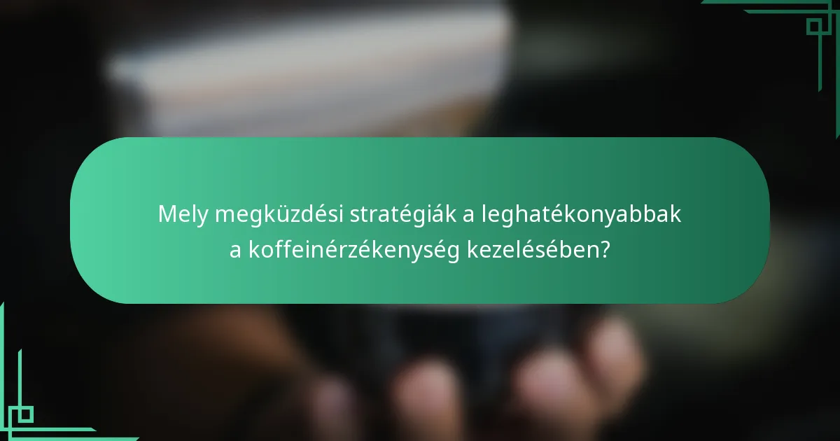 Mely megküzdési stratégiák a leghatékonyabbak a koffeinérzékenység kezelésében?