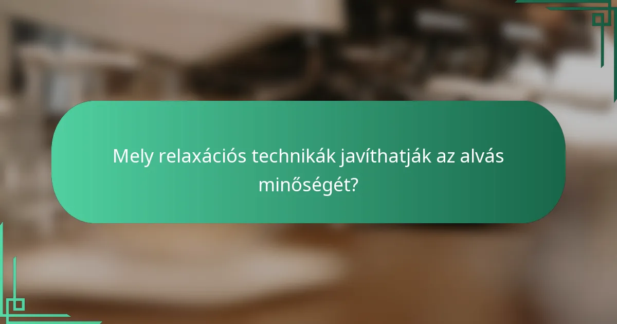 Mely relaxációs technikák javíthatják az alvás minőségét?