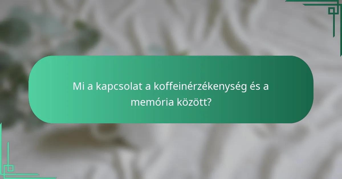Mi a kapcsolat a koffeinérzékenység és a memória között?