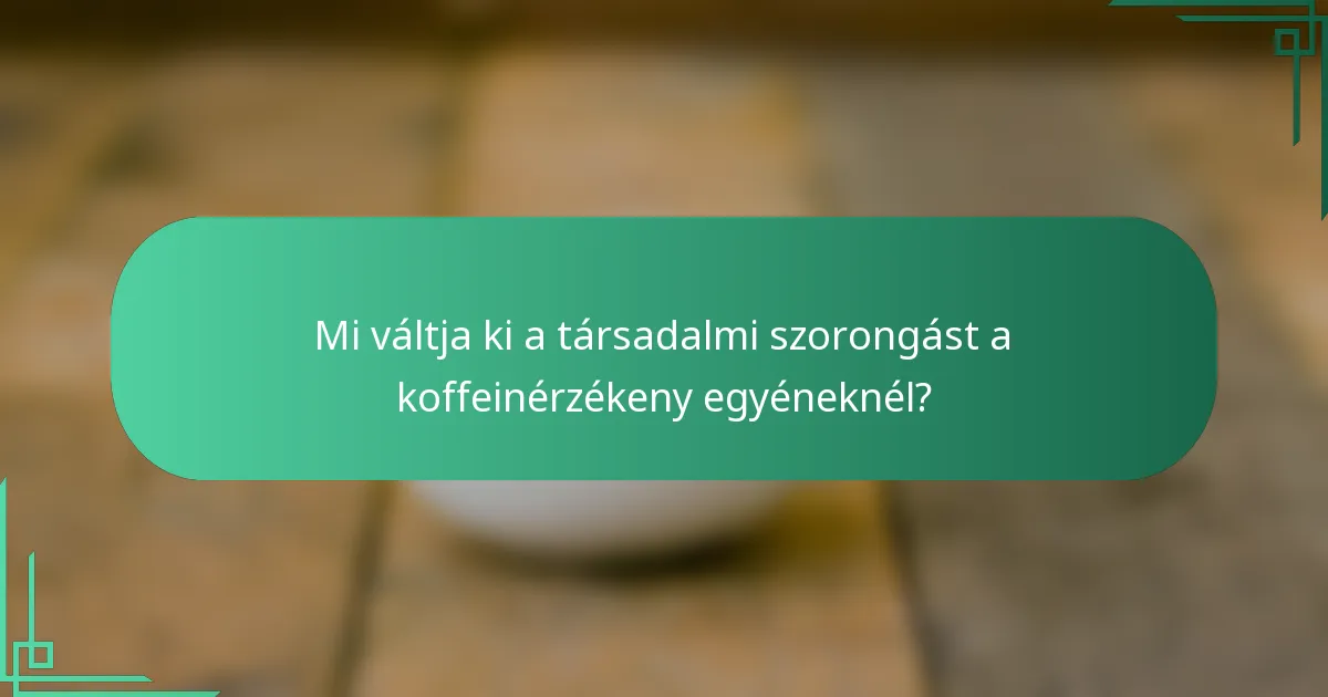 Mi váltja ki a társadalmi szorongást a koffeinérzékeny egyéneknél?