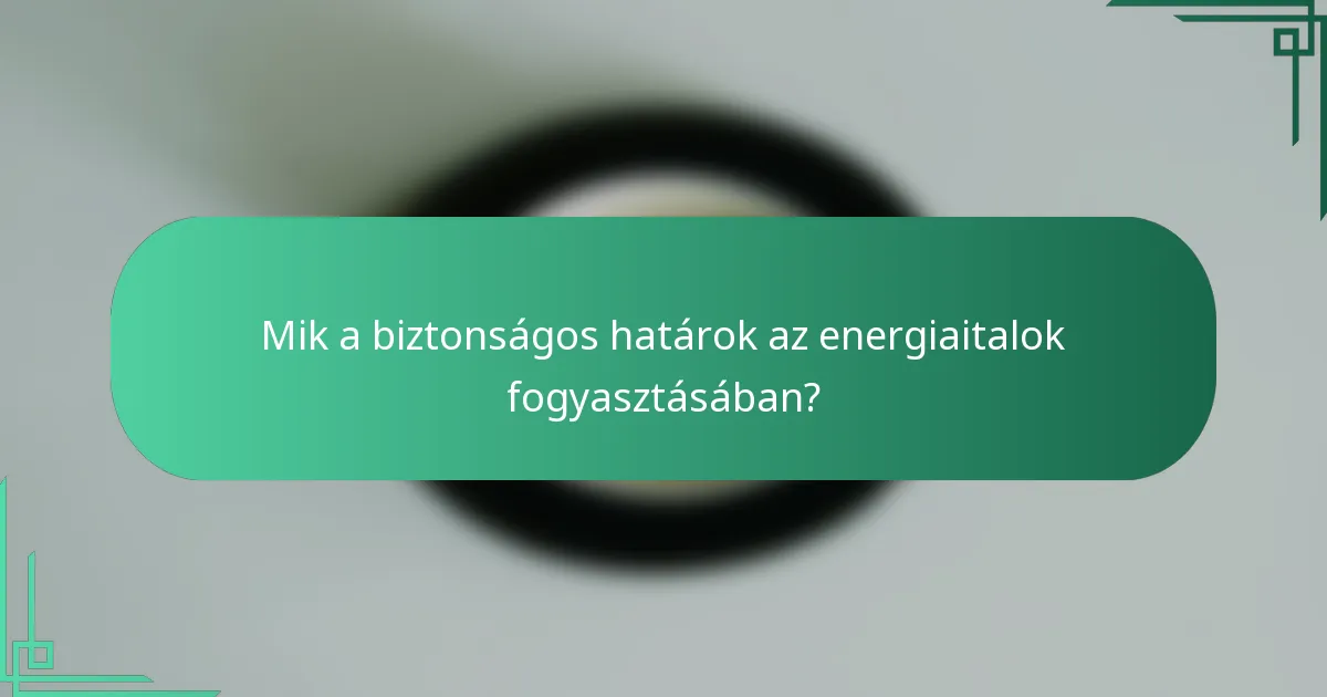Mik a biztonságos határok az energiaitalok fogyasztásában?