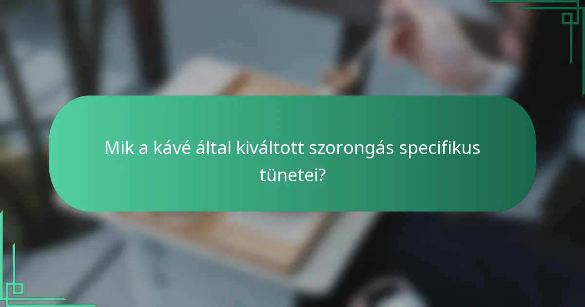 Mik a kávé által kiváltott szorongás specifikus tünetei?