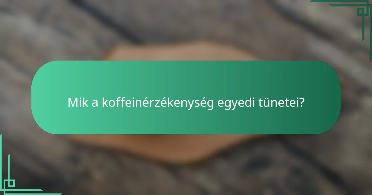 Mik a koffeinérzékenység egyedi tünetei?