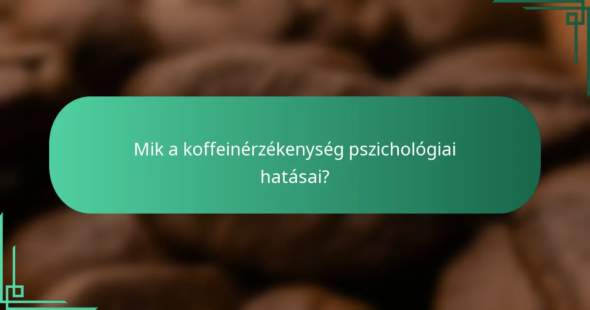 Mik a koffeinérzékenység pszichológiai hatásai?