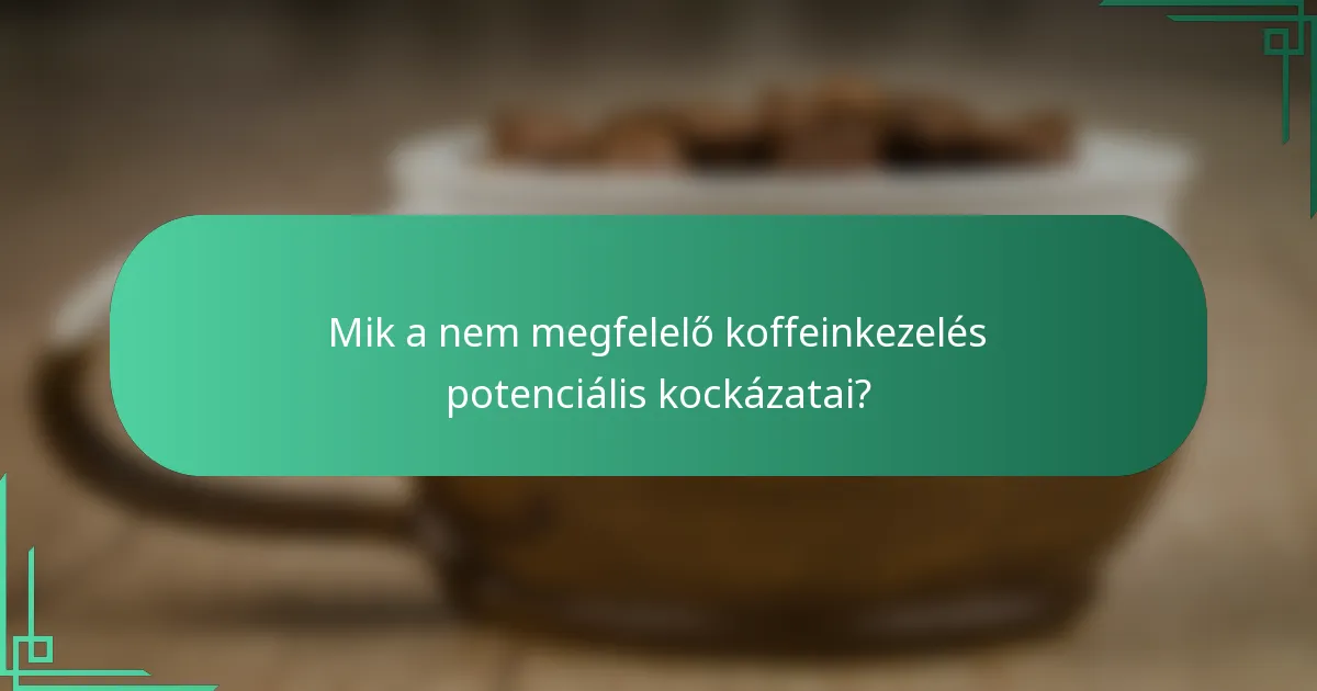 Mik a nem megfelelő koffeinkezelés potenciális kockázatai?
