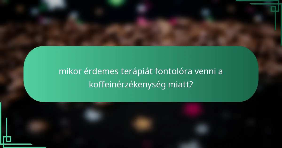 mikor érdemes terápiát fontolóra venni a koffeinérzékenység miatt?