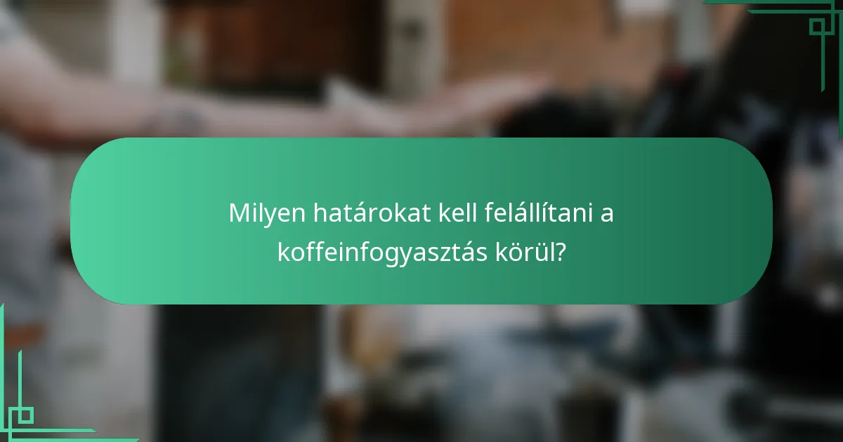 Milyen határokat kell felállítani a koffeinfogyasztás körül?