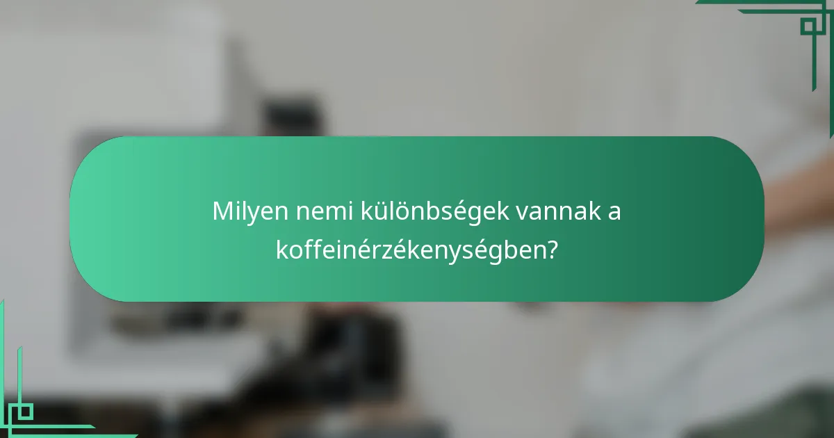 Milyen nemi különbségek vannak a koffeinérzékenységben?