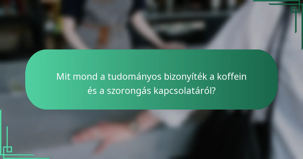 Mit mond a tudományos bizonyíték a koffein és a szorongás kapcsolatáról?